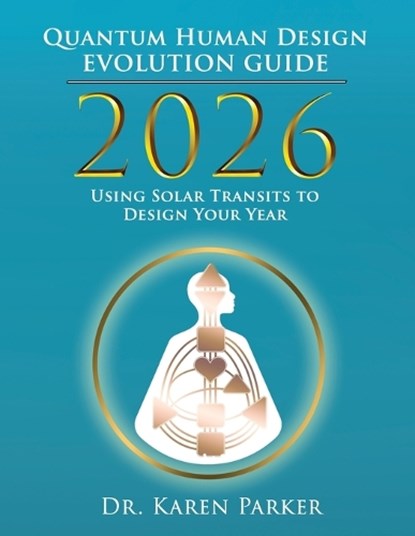 2026 Quantum Human Design Evolution Guide, Karen Parker - Paperback - 9781966346449