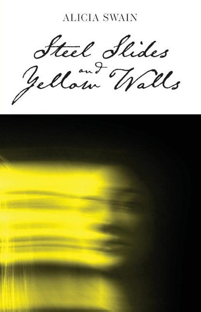 Steel Slides and Yellow Walls, Alicia Swain - Paperback - 9781966369042