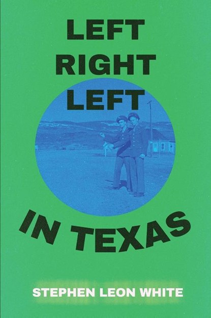 LEFT RIGHT LEFT IN TEXAS, Stephen Leon White ; Tbd - Paperback - 9781966373834