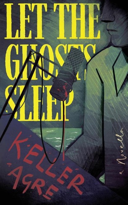 Let the Ghosts Sleep, Keller Agre - Paperback - 9781966387107