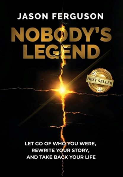 Nobody's Legend: Let Go of Who You Were, Rewrite Your Story, and Take Back Your Life, Jason Ferguson - Gebonden - 9781966395249