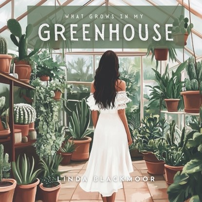 What Grows in My Greenhouse, Linda Blackmoor - Paperback - 9781966417149