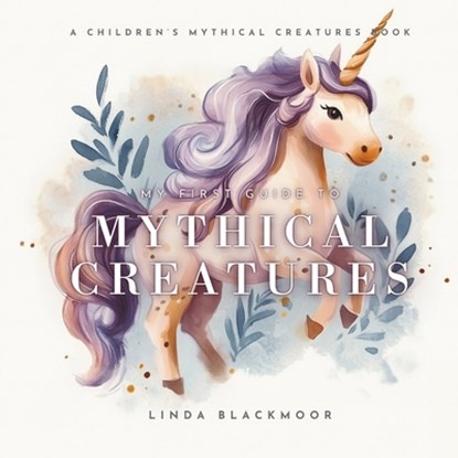 My First Guide To Mythical Creatures, Linda Blackmoor - Paperback - 9781966417286