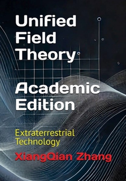 Unified Field Theory (Academic Edition), Xiangqian Zhang - Paperback - 9781966423041