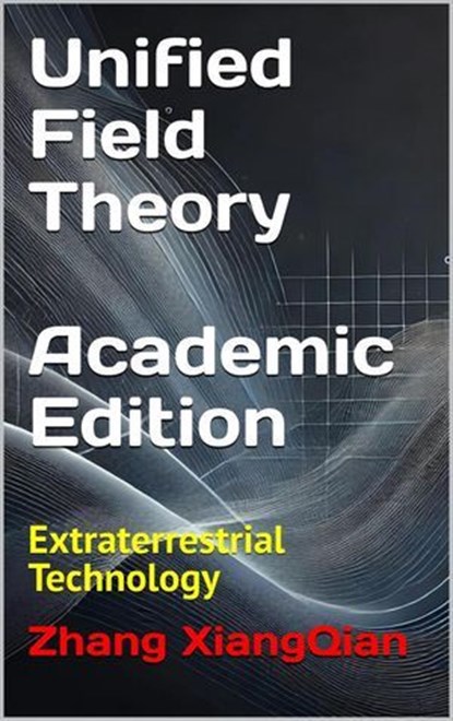 Unified Field Theory (Academic Edition), Zhang XiangQian - Ebook - 9781966423058