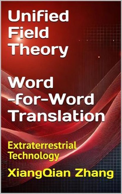 Unified Field Theory (Word-for-Word Translation), Zhang XiangQian - Ebook - 9781966423188