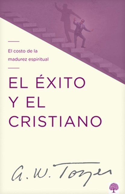 El Éxito Y El Cristiano: El Costo de la Madurez Espiritual, A. W. Tozer - Paperback - 9781966427001