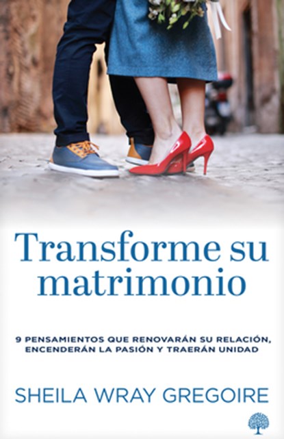 Transforme Su Matrimonio: 9 Pensamientos Que Renovarán Su Relación, Encenderán La Pasión Y Traerán Unidad, Sheila Wray Gregoire - Paperback - 9781966427315