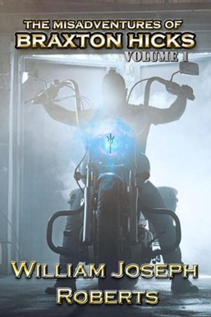 The Misadventures of Braxton Hicks: Volume 1, William Joseph Roberts - Ebook - 9781966507673