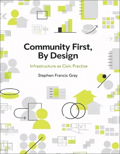 Community First, By Design, Stephen Francis Gray - Paperback - 9781966515753