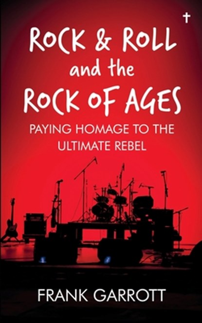 Rock & Roll and the Rock of Ages, Frank Garrott - Paperback - 9781966561040