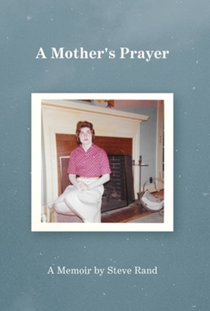 A Mother's Prayer, Steve Rand - Gebonden - 9781966607397