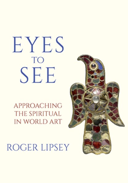 Eyes to See, Roger Lipsey - Paperback - 9781966608097