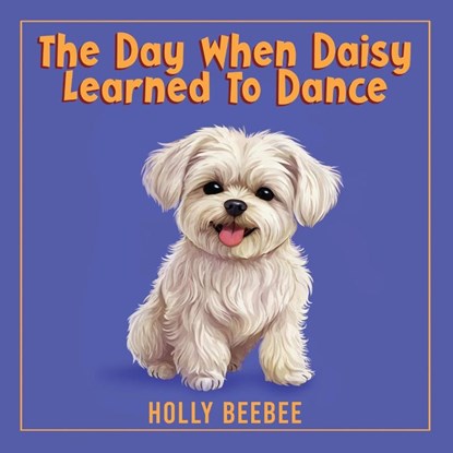 The Day When Daisy Learned To Dance, Holly Beebee - Paperback - 9781966617860
