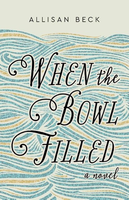 When the Bowl Filled, Allisan Beck - Paperback - 9781966629566