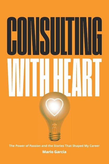 Consulting with Heart, Mario Garcia - Paperback - 9781966629955