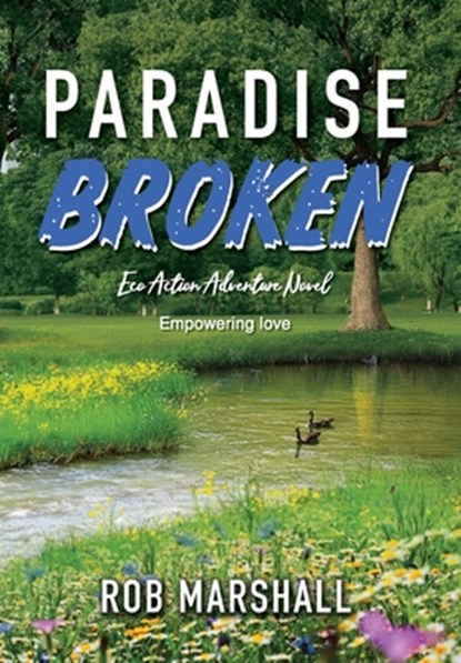Paradise Broken: Eco Action Adventure Novel - Empowering love, Rob Marshall - Gebonden - 9781966652144