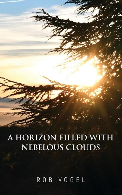 A Horizon Filled with Nebelous Clouds, Rob Vogel - Paperback - 9781966652663