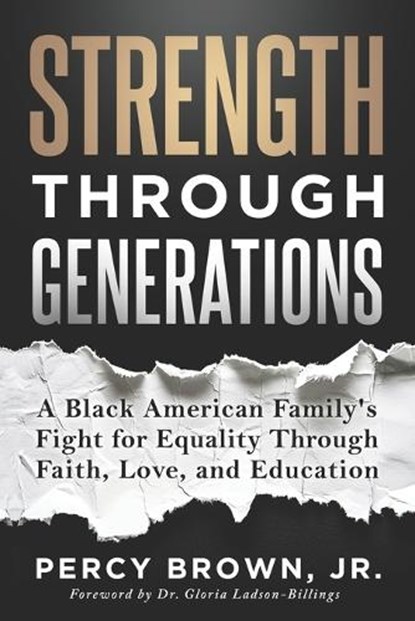 Strength Through Generations: A Black American Family's Fight for Equality Through Faith, Love, and Education, Percy Brown - Paperback - 9781966659679