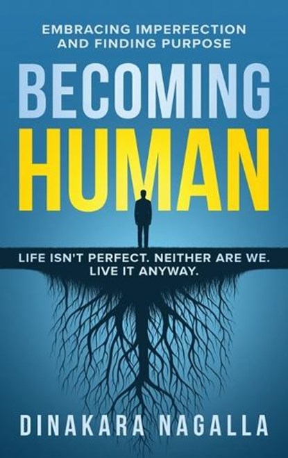 Becoming Human: Embracing Imperfection and Finding Purpose, Dinakara Nagalla - Gebonden - 9781966659716