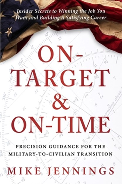 On-Target & On-Time: Precision Guidance for the Military-to-Civilian Transition, Mike Jennings - Paperback - 9781966659747