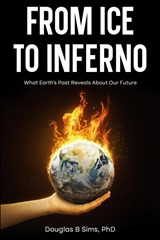 From Ice to Inferno - Douglas B Sims - 9781966739081