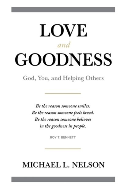 Love and Goodness: God, You, and Helping Others, Michael L. Nelson - Paperback - 9781966786573