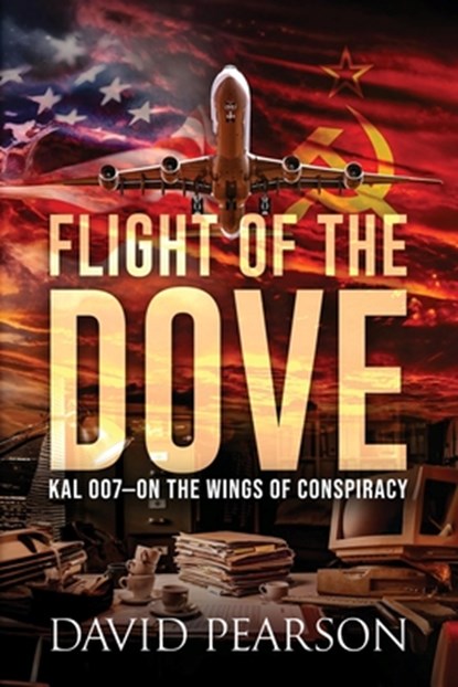 Flight of the Dove: KAL-007 On the Wings of Conspiracy, David Pearson - Paperback - 9781966799061