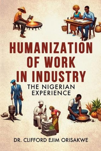 Humanization of Work in Industry: the Nigerian Experience, Clifford Ejim Orisakwe - Paperback - 9781966799245