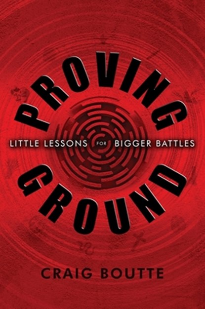 Proving Ground: Little Lessons for Bigger Battles, Craig Boutte - Gebonden - 9781966799603
