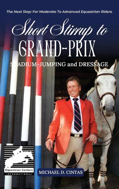 SHORT STIRRUP TO GRAN-PRIX, Michael D. Cintas - Gebonden - 9781966823407
