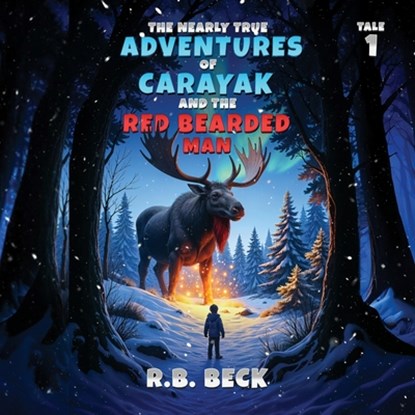 The Nearly True Adventures of Carayak and the Red Bearded Man, R. B. Beck - Paperback - 9781966823711