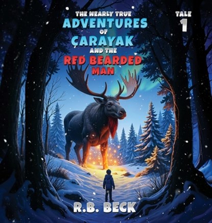 The Nearly True Adventures of Carayak and the Red Bearded Man, R. B. Beck - Gebonden - 9781966823728