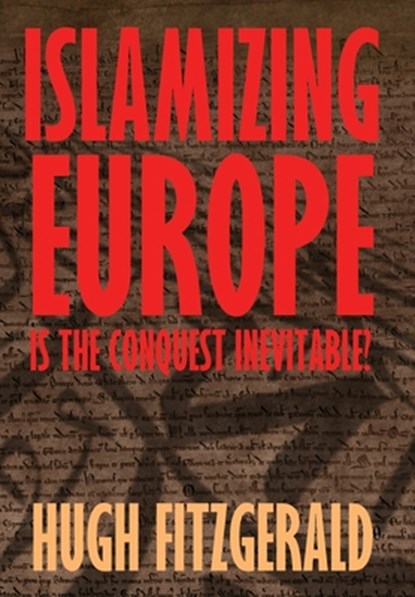 Islamizing Europe: Is the Conquest Inevitable?, Hugh Fitzgerald - Gebonden - 9781966833000