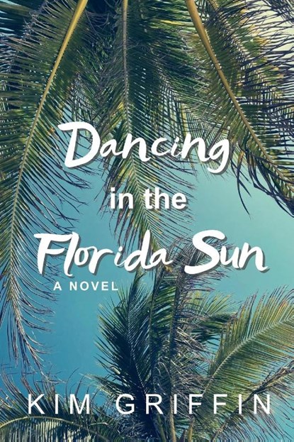 Dancing in the Florida Sun, Kim Griffin - Paperback - 9781966855002