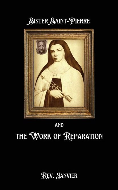 Sister Saint-Pierre & the Work of Reparation, Rev. Janvier - Paperback - 9781966961017