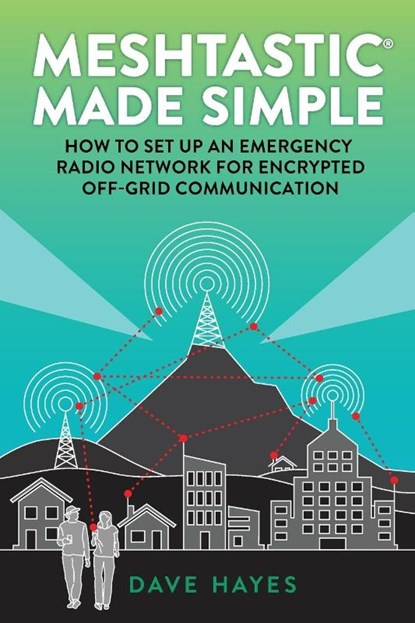 Meshtastic Made Simple, Dave Hayes - Paperback - 9781966987970