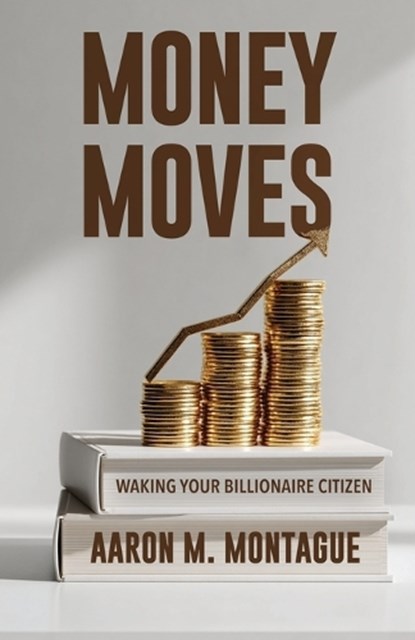 Money Moves, Aaron M Montague - Paperback - 9781967006298