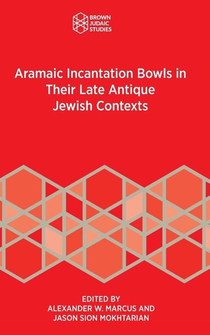 Aramaic Incantation Bowls in Their Late Antique Jewish Contexts, Alexander W. Marcus ; Jason Sion Mokhtarian - Gebonden - 9781967013074