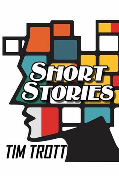 Short Stories, Tim Trott - Ebook - 9781967047031