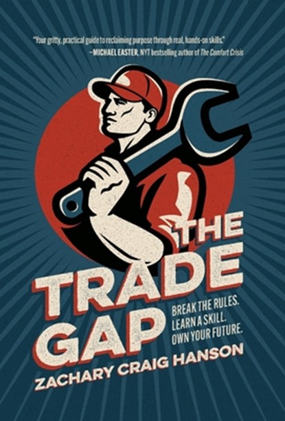 The Trade Gap: Break the Rules. Learn a Skill. Own Your Future., Zachary Craig Hanson - Gebonden - 9781967115112