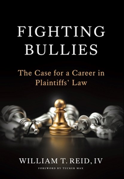 Fighting Bullies: The Case for a Career in Plaintiffs' Law, William T. Reid - Gebonden - 9781967115181
