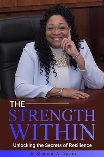 The Strength Within Unlocking the Secrets of Resilience: Mastering the Art of Bouncing Back and Moving Forward, Michael Austin - Ebook - 9781967124022
