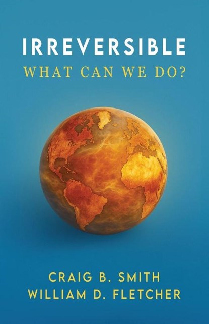 Irreversible, Craig B. Smith ; William D. Fletcher - Paperback - 9781967213153