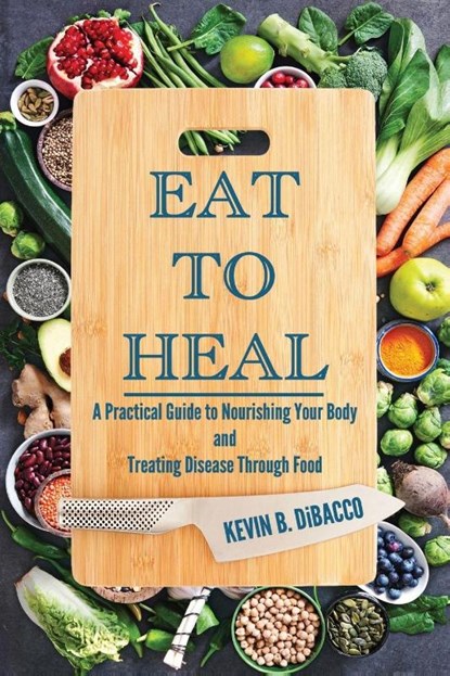 Eat to Heal, Kevin B Dibacco - Paperback - 9781967289233