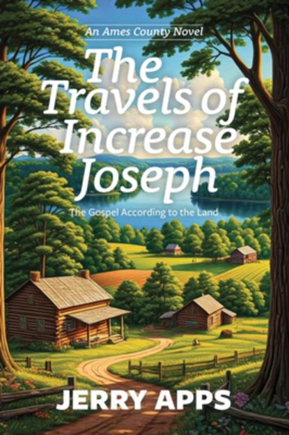 The Travels of Increase Joseph: The Gospel According to the Land, Jerry Apps - Paperback - 9781967311781