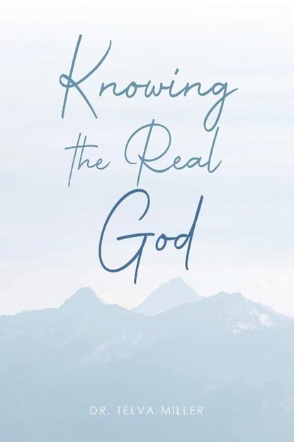 Knowing the Real God, Telva Miller - Paperback - 9781967362035