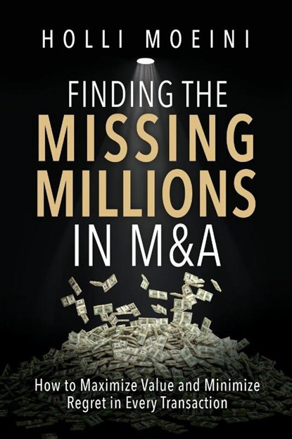 Finding the Missing Millions in M&A, Holli Moeini - Paperback - 9781967386383