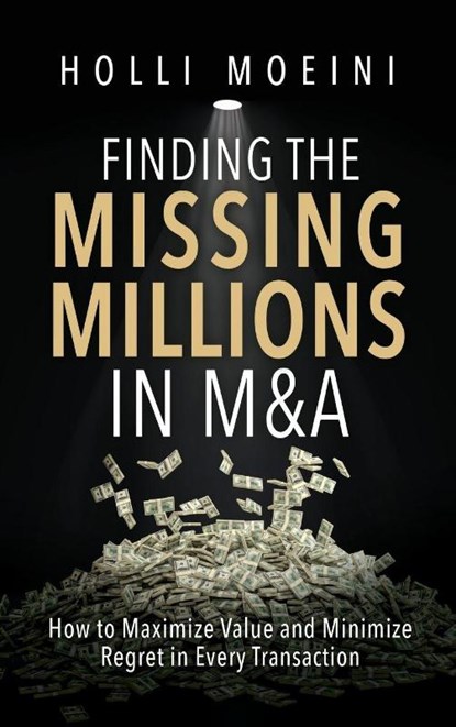 Finding the Missing Millions in M&A, Holli Moeini - Gebonden - 9781967386505