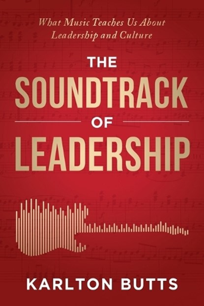 THE SOUNDTRACK OF LEADERSHIP, Karlton Butts - Paperback - 9781967424726